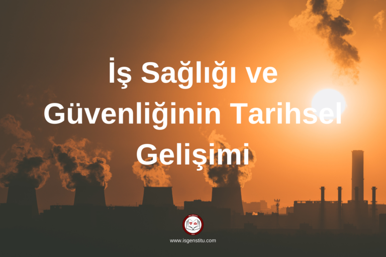 İş Sağlığı ve Güvenliğinin Tarihsel Gelişimi
