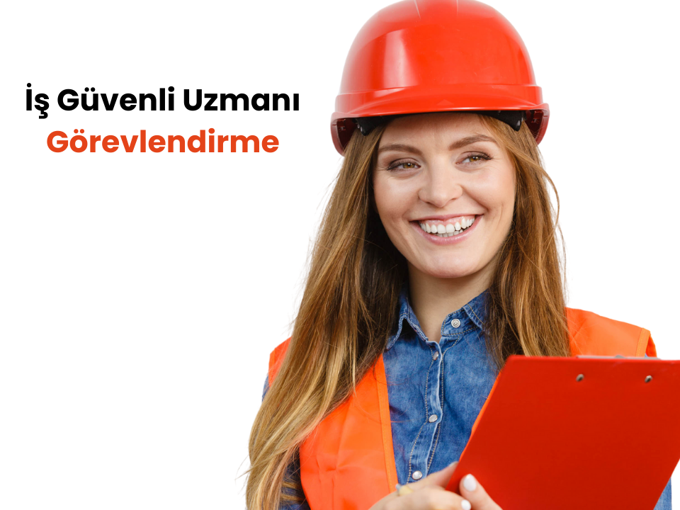 İş Güvenli Uzmanı Görevlendirme