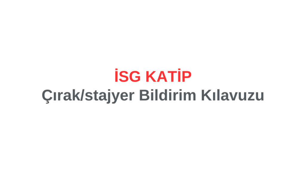 Çırak/stajyer Bildirim Kılavuzu 54 Çırak/stajyer Bildirim Kılavuzu