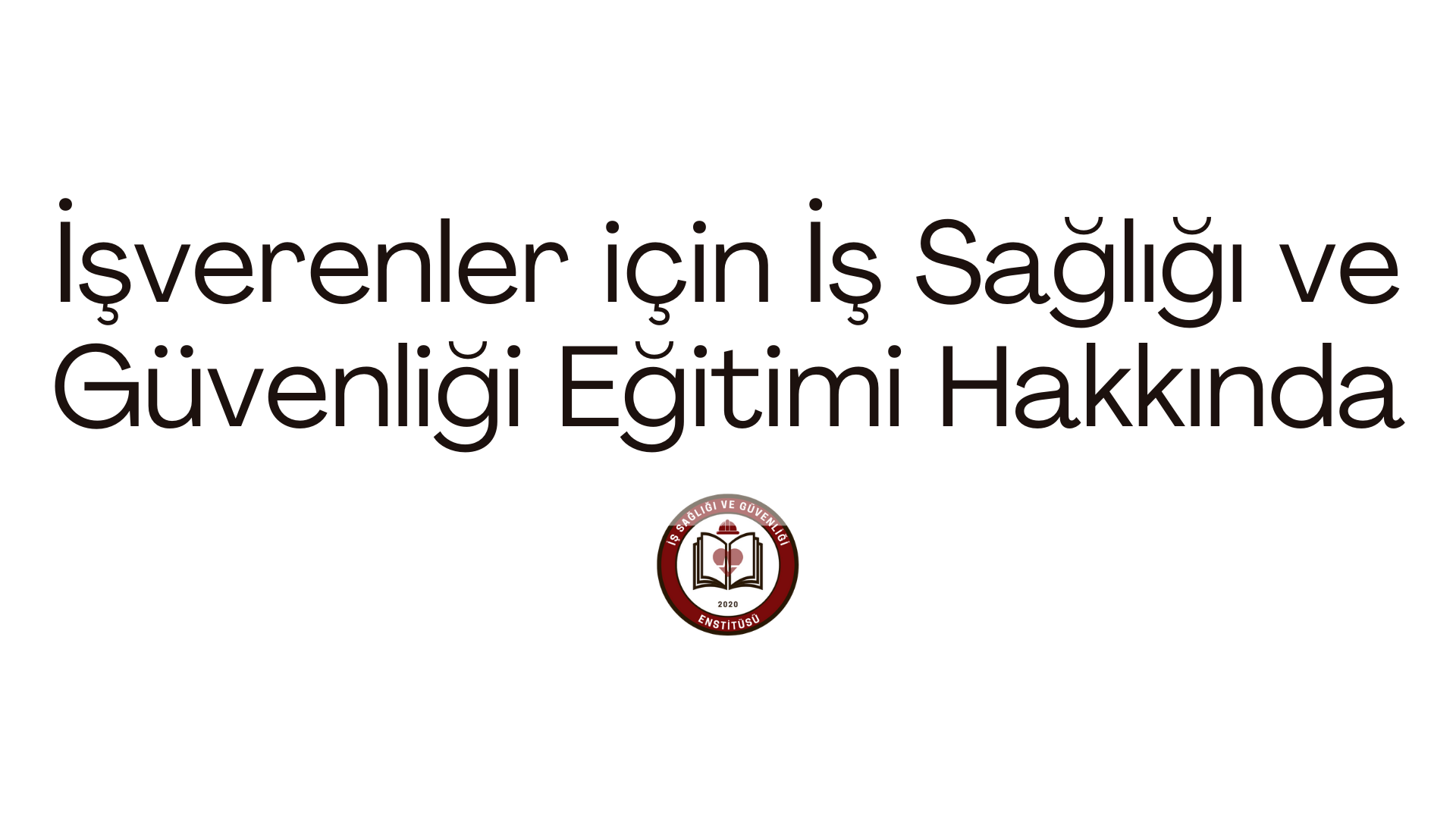 İşverenler için İş Sağlığı ve Güvenliği Eğitimi Hakkında