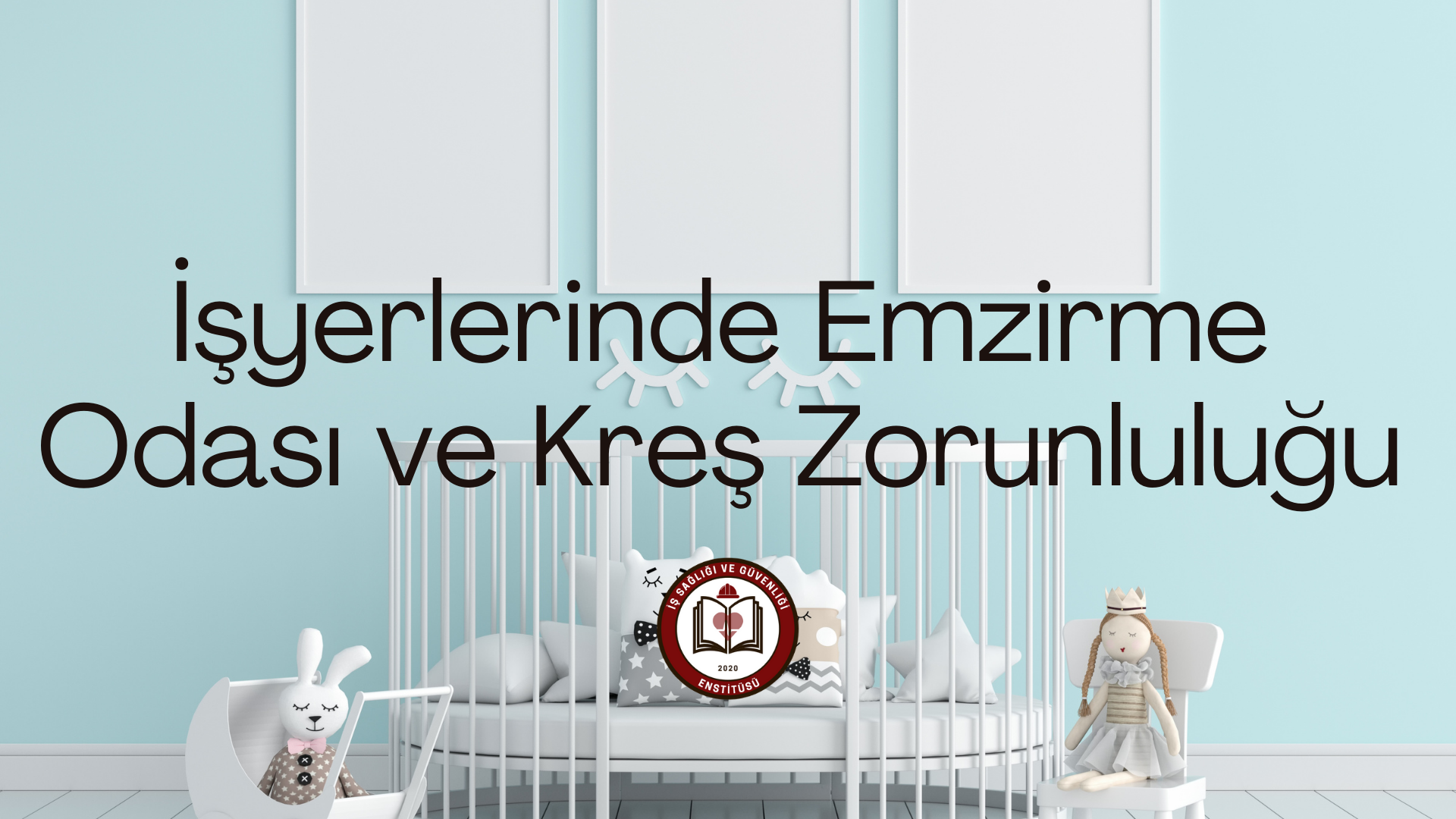 İşyerlerinde Emzirme Odası ve Kreş Zorunluluğu