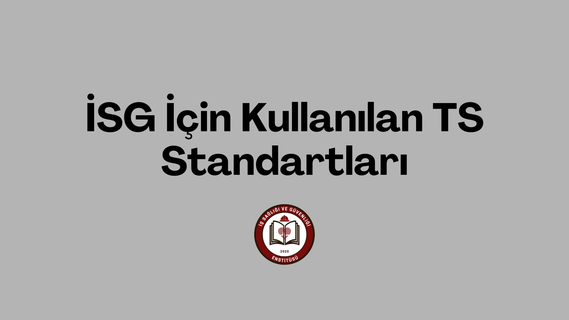 İSG İçin Kullanılan TS Standartları