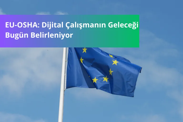 EU-OSHA Dijital Çalışmanın Geleceği Bugün Belirleniyor